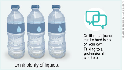 Illustration: Drink plenty of liquids and talk to a professional about not using marijuana.