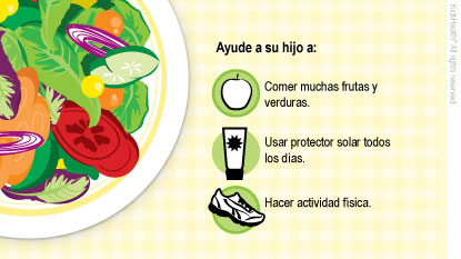 Ayude a su hijo a comer muchas frutas y verduras, usar protector solar todos los días y hacer actividad física.