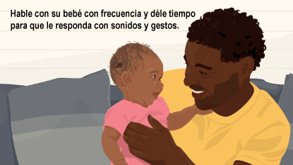 Hable con su bebé con frecuencia y déle tiempo para que le responda con sonidos y gestos.