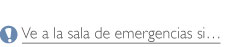 Ve a la sala de emergencias si..., Go to the ER if